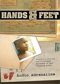Hands & Feet: Inspiring Stories and Firsthand Accounts of God Changing Lives