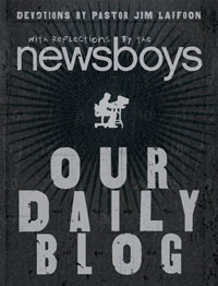 Our Daily Blog: Devotions by Pastor Jim Laffoon with Reflections by The Newsboys