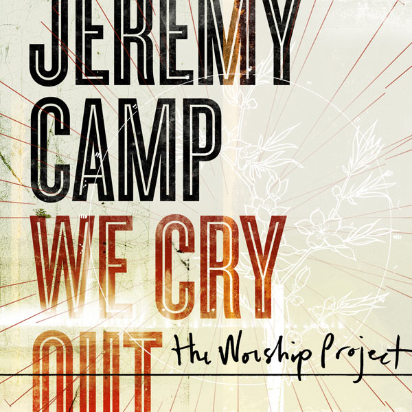 We Cry Out: The Worship Project Deluxe Edition by Jeremy