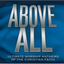 Various Artists, Above All: Ultimate Worship Anthems of the Christian Faith