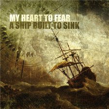 My Heart To Fear, A Ship Built To Sink