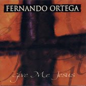 Fernando Ortega, Give Me Jesus EP