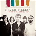 Nevertheless, In The Making... EP