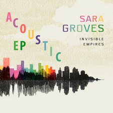 Sara Groves, Invisible Empires: Acoustic EP