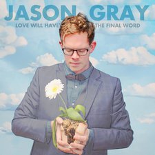 Jason Gray, Love Will Have the Final Word