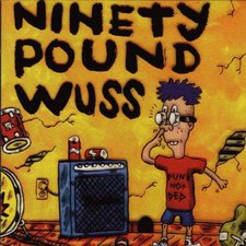 Ninety Pound Wuss, Ninety Pound Wuss