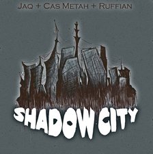Jaq + Cas Metah + Ruffian, Shadow City