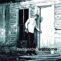 Tim Timmons, Welcome