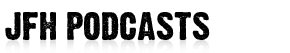 JFH Podcasts
