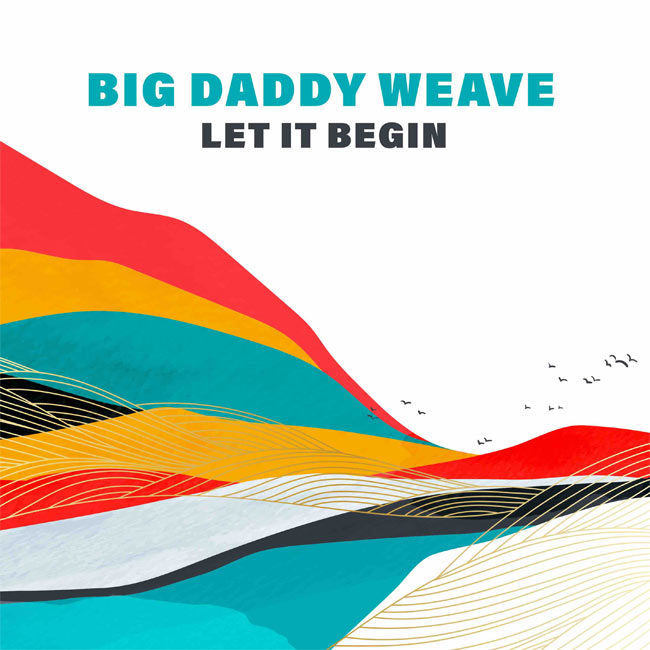 Curb Records' Big Daddy Weave Releases Rally Cry, 'Let It Begin'