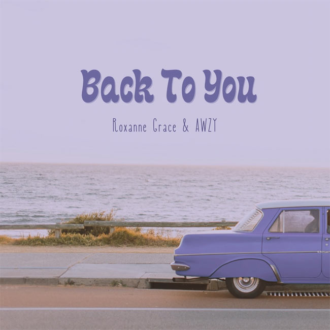 Roxanne Grace & AWZY Team Up To Release 'Back To You'