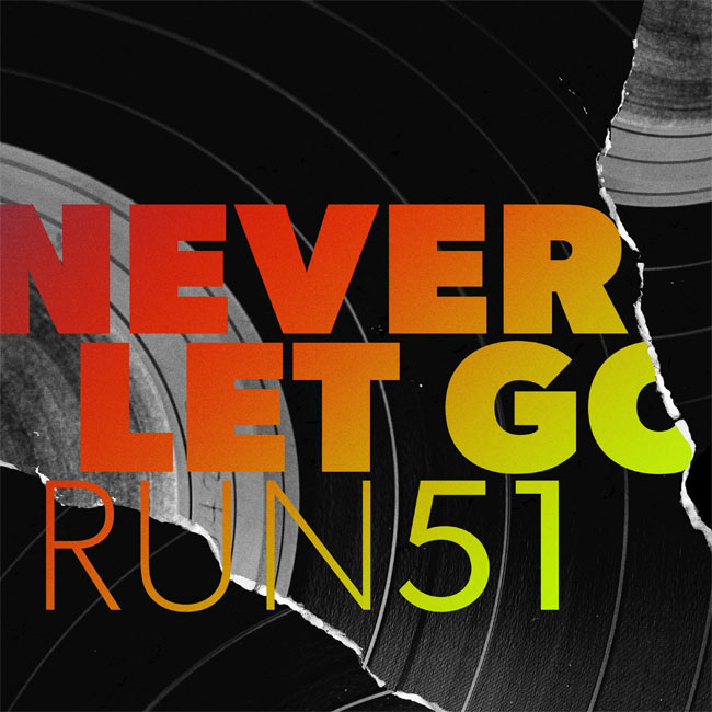 Run51 Drops New Song, 'Never Let Go'
