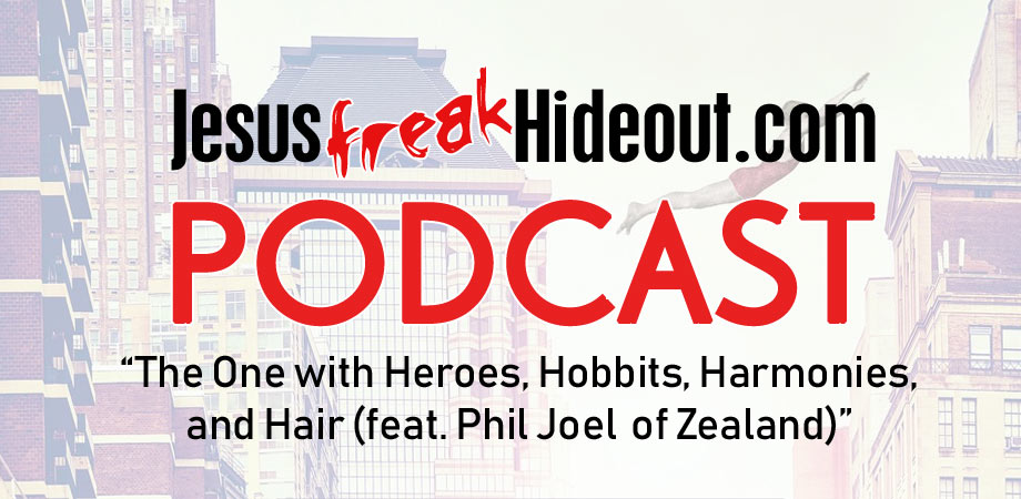 Jesusfreakhideout.com Podcast: The One with Heroes, Hobbits, Harmonies, and Hair