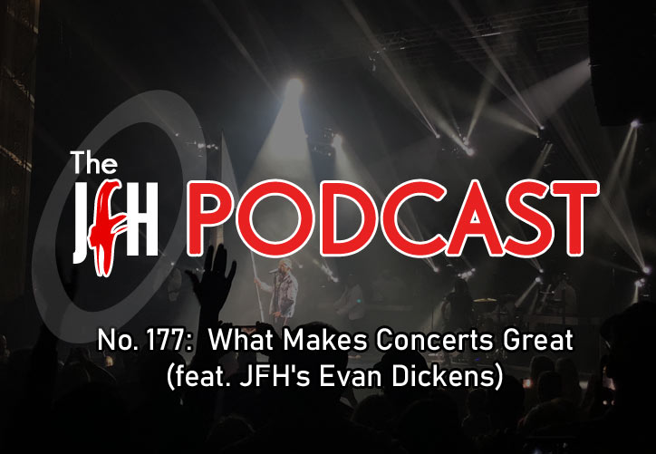 Jesusfreakhideout.com Podcast: Episode 177 - What Makes Concerts Great (feat. JFH's Evan Dickens)