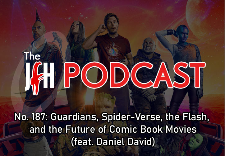 Jesusfreakhideout.com Podcast: Episode 187 - Guardians, Spider-Verse, the Flash, and the Future of Comic Book Movies