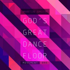 Martin Smith, God's Great Dance Floor Movement One