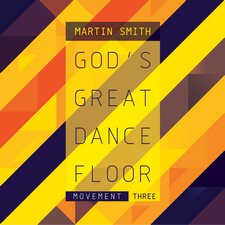 Martin Smith, God's Great Dance Floor Movement Three