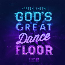 Martin Smith, God's Great Dance Floor Step 02