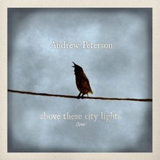 Andrew Peterson, Above These City Lights (Live)