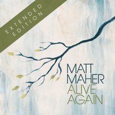 Matt Maher, Alive Again: Extended Edition