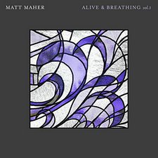 Matt Maher, Alive & Breathing Vol. 1