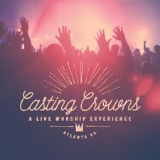 Casting Crowns, A Live Worship Experience