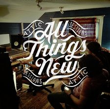All Things New, Attic Sessions