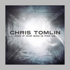 Chris Tomlin, And If Our God Is For Us...