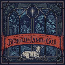 Andrew Peterson,  Behold the Lamb of God