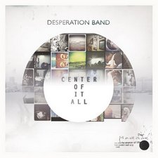Desperation Band, Center Of It All