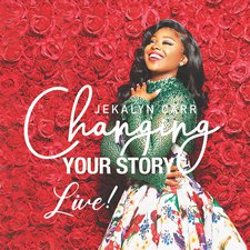 Jekalyn Carr, Changing Your Story (Live)
