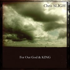 Chris Sligh, For Our God & King