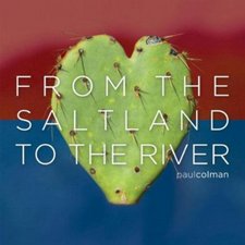 Paul Colman, From the Saltland to the River