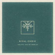 Rival Choir, I Believe, Help My Unbelief