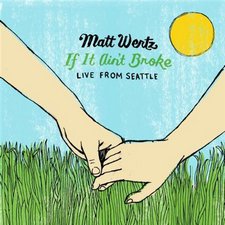 Matt Wertz, If It Ain't Broke: Live From Seattle
