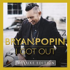 Bryan Popin, I Got Out (Deluxe Edition)