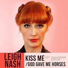 Leigh Nash, Kiss Me 20th Anniversary Edition / God Gave Me Horses - Single