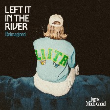 Jamie MacDonald, 'Left It In The River (Reimagined) - EP'