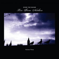 Over The Rhine, Live from Nowhere, Volume Three