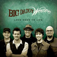Big Daddy Weave, Love Come to Life