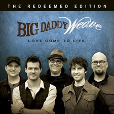 Big Daddy Weave, Love Come To Life: The Redeemed Edition
