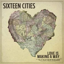 Sixteen Cities, Love Is Making A Way