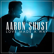 Aaron Shust, Love Made a Way (Live)