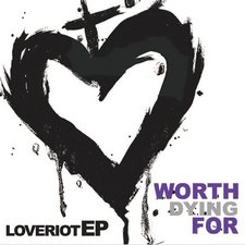 Worth Dying For, Love Riot EP