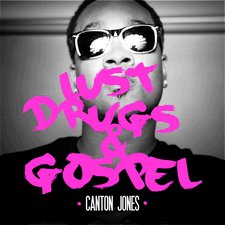 Canton Jones, Lust Drugs and Gospel