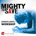Various Artists, Mighty To Save: Powerful Songs // Transforming Worship
