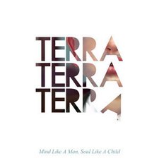 Terra Terra Terra, Mind Like a Man, Soul Like a Child
