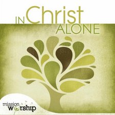 Mission Worship: In Christ Alone