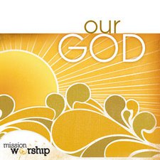 Mission Worship: Our God