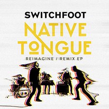 Switchfoot, NATIVE TONGUE (REIMAGINE / REMIX EP)
